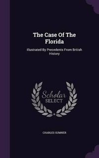 Cover image for The Case of the Florida: Illustrated by Precedents from British History