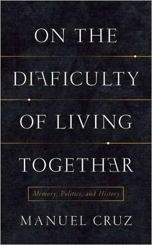 On the Difficulty of Living Together: Memory, Politics, and History