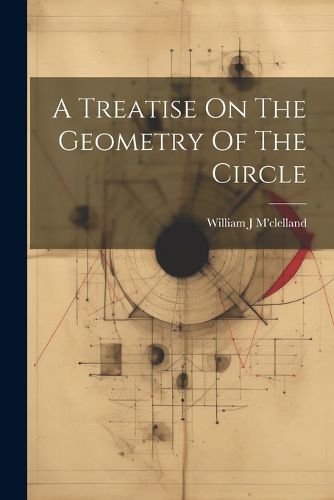 Cover image for A Treatise On The Geometry Of The Circle