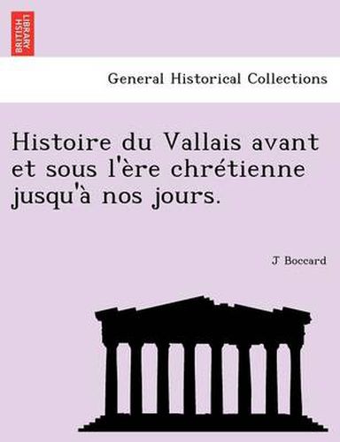 Cover image for Histoire Du Vallais Avant Et Sous L' Re Chr Tienne Jusqu' Nos Jours.