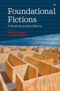 Cover image for Foundational Fictions in South Australian History