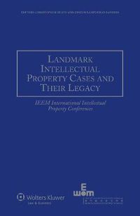 Cover image for Landmark Intellectual Property Cases and Their Legacy: IEEM International Intellectual Property Conferences