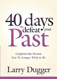 Cover image for Forty Days To Defeat Your Past