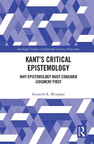 Cover image for Kant's Critical Epistemology: Why Epistemology Must Consider Judgment First