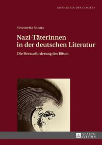 Cover image for Nazi-Taeterinnen in Der Deutschen Literatur: Die Herausforderung Des Boesen