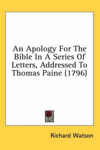 Cover image for An Apology for the Bible in a Series of Letters, Addressed to Thomas Paine (1796)