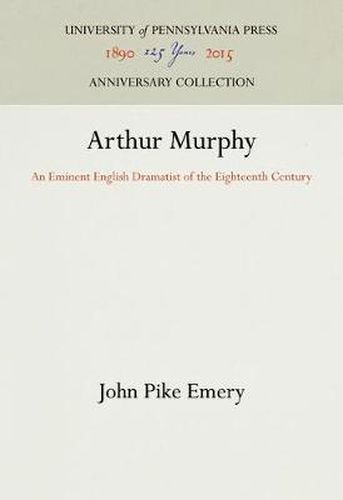 Cover image for Arthur Murphy: An Eminent English Dramatist of the Eighteenth Century