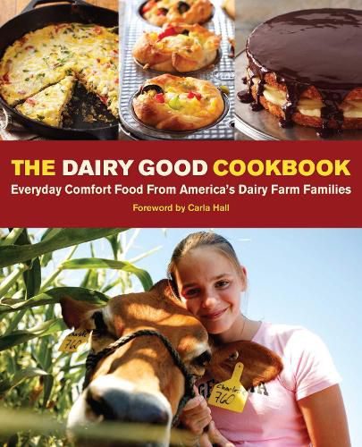 Cover image for The Dairy Good Cookbook: Everyday Comfort Food from America's Dairy Farm Families