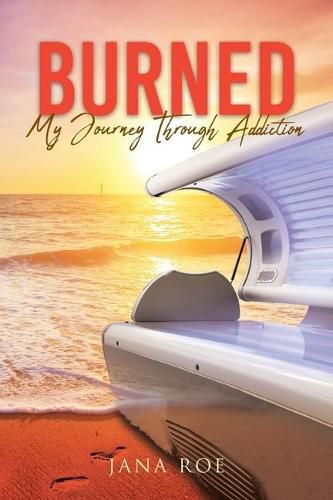 Cover image for Burned: My Journey Through Addiction