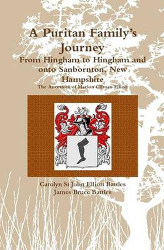 A Puritan Family's Journey:from Hingham to Hingham and onto Sanbornton, New Hampshire the Ancestors of Marion Gilman Elliott