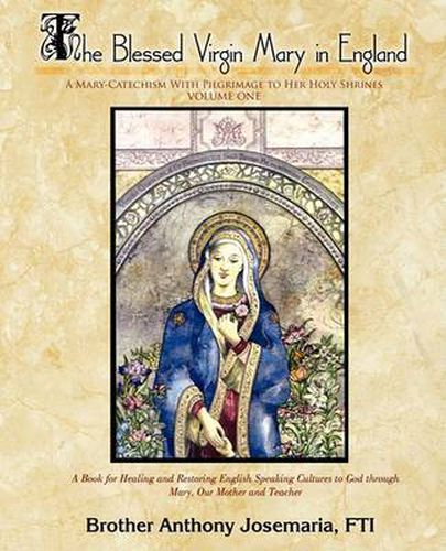 Cover image for The Blessed Virgin Mary in England Vol. 1: A Mary-Catechism With Pilgrimage to Her Holy Shrines