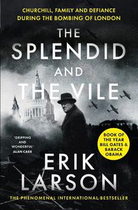 Cover image for The Splendid and the Vile: Churchill, Family and Defiance During the Bombing of London