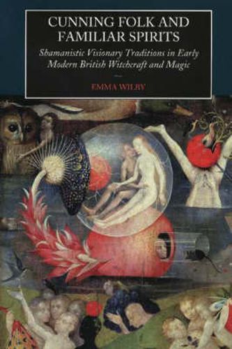 Cover image for Cunning Folk and Familiar Spirits: Shamanistic Visionary Traditions in Early Modern British Witchcraft and