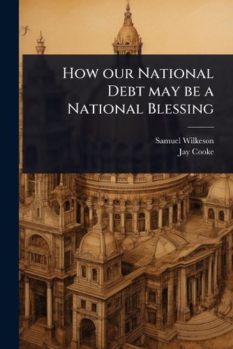 Cover image for How our National Debt may be a National Blessing