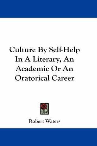 Cover image for Culture by Self-Help in a Literary, an Academic or an Oratorical Career