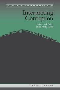 Cover image for Interpreting Corruption: Culture and Politics in the Pacific Islands