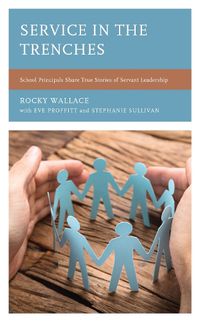 Cover image for Service in the Trenches: School Principals Share True Stories of Servant Leadership