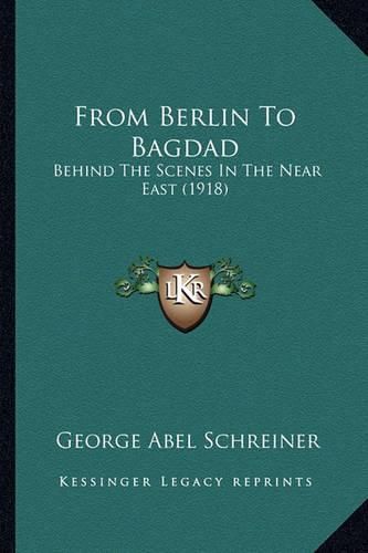 Cover image for From Berlin to Bagdad: Behind the Scenes in the Near East (1918)