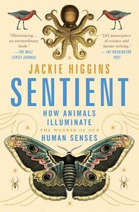 Cover image for Sentient: How Animals Illuminate the Wonder of Our Human Senses