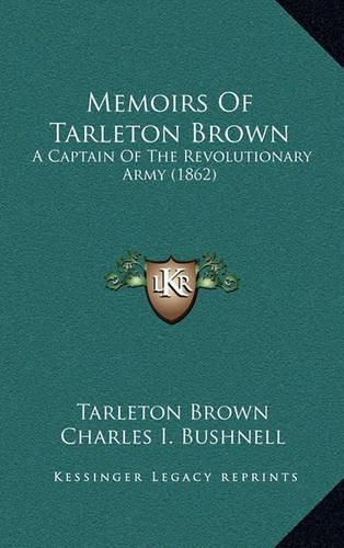 Cover image for Memoirs of Tarleton Brown: A Captain of the Revolutionary Army (1862)