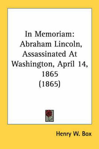 Cover image for In Memoriam: Abraham Lincoln, Assassinated at Washington, April 14, 1865 (1865)