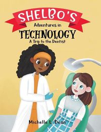 Cover image for Shelbo's Adventures in Technology: A Trip to the Dentist