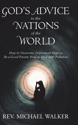 Cover image for God'S Advice to the Nations of the World: How to Overcome Depression; How to Be a Good Parent; How to Deal with Pollution