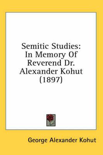 Cover image for Semitic Studies: In Memory of Reverend Dr. Alexander Kohut (1897)