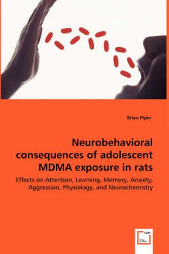 Cover image for Neurobehavioral consequences of adolescent MDMA exposure in rats - Effects on Attention, Learning, Memory, Anxiety, Aggression, Physiology, and Neurochemistry