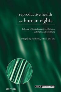 Cover image for Reproductive Health and Human Rights: Integrating Medicine, Ethics, and Law