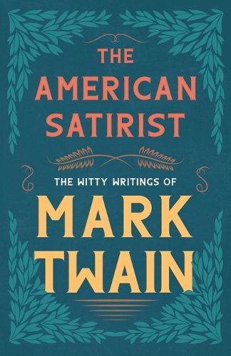 Cover image for The American Satirist - The Witty Writings of Mark Twain