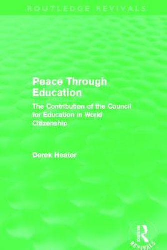 Cover image for Peace Through Education (Routledge Revivals): The Contribution of the Council for Education in World Citizenship