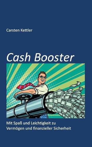 Cover image for Cash Booster: Mit Spass und Leichtigkeit zu Vermoegen und finanzieller Sicherheit