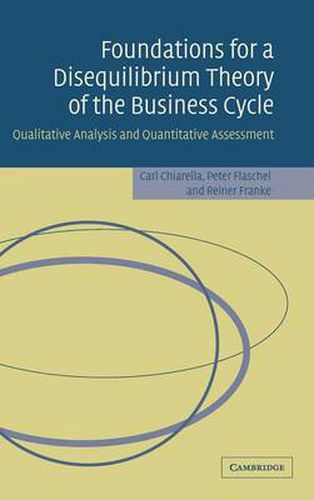 Cover image for Foundations for a Disequilibrium Theory of the Business Cycle: Qualitative Analysis and Quantitative Assessment