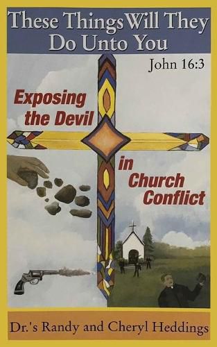 Cover image for These Things Will They Do Unto You: Exposing the Devil in Church Conflict