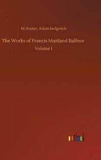 Cover image for The Works of Francis Maitland Balfour: Volume 1