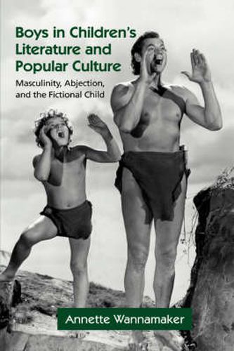 Cover image for Boys in Children's Literature and Popular Culture: Masculinity, Abjection, and the Fictional Child