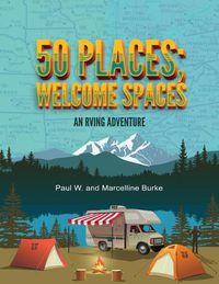 Cover image for 50 Places; Welcome Spaces: An RVing Adventure