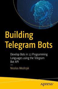 Cover image for Building Telegram Bots: Develop Bots in 12 Programming Languages using the Telegram Bot API