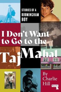 Cover image for I Don't Want to Go to the Taj Mahal: Stories of a Birmingham Boy