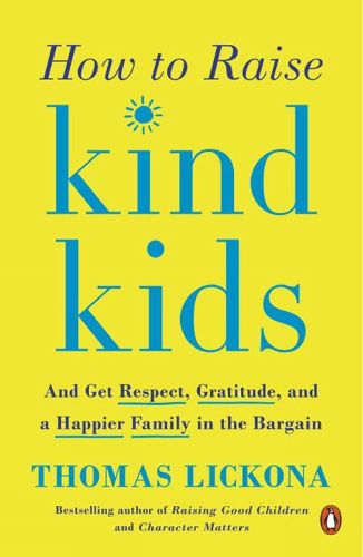 Cover image for How To Raise Kind Kids: And Get Respect, Gratitude, and a Happier Family in the Bargain