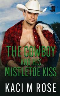 Cover image for The Cowboy and His Mistletoe Kiss