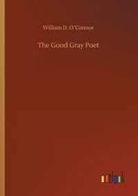 Cover image for The Good Gray Poet