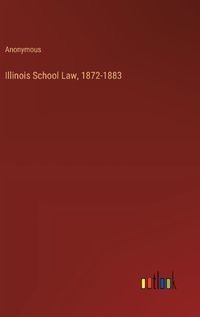 Cover image for Illinois School Law, 1872-1883