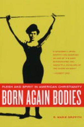 Cover image for Born Again Bodies: Flesh and Spirit in American Christianity