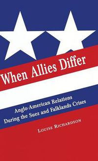 Cover image for When Allies Differ: Anglo-American Relations during the Suez and Falklands Crises