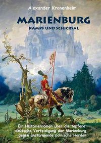 Cover image for Marienburg - Das letzte Aufgebot: Historienroman aus dem 15. Jahrhundert, Schlacht, Krieg, Tannenberg, Ritter, Ritterburg, Geschenkbuch, Weihnachten, Geburtstag, Ostern, Nikolaus, Geburtstagsgeschenk, Weihnachtsgeschenk, Geschenk