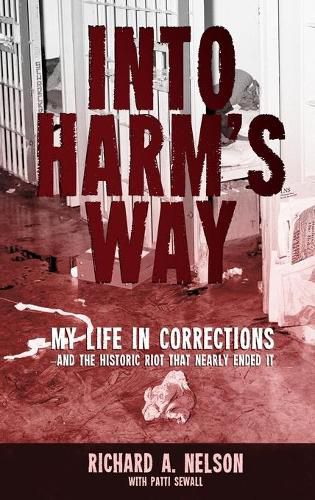 Cover image for Into Harm's Way: My life in Corrections - and the historic riot that nearly ended it