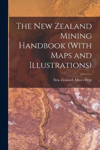 Cover image for The New Zealand Mining Handbook (With Maps and Illustrations)