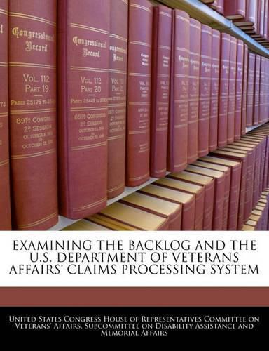 Cover image for Examining the Backlog and the U.S. Department of Veterans Affairs' Claims Processing System